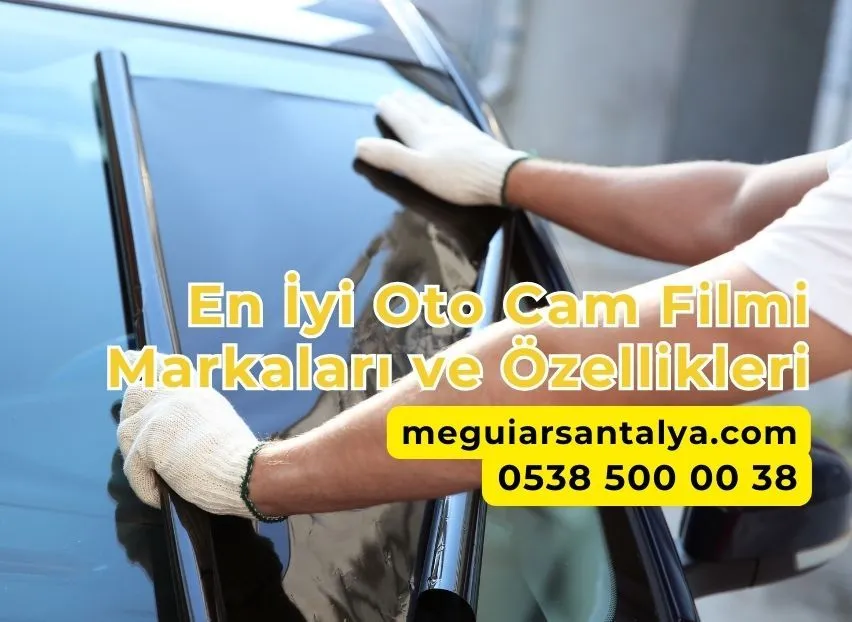 En İyi Oto Cam Filmi Markaları ve Özellikleri